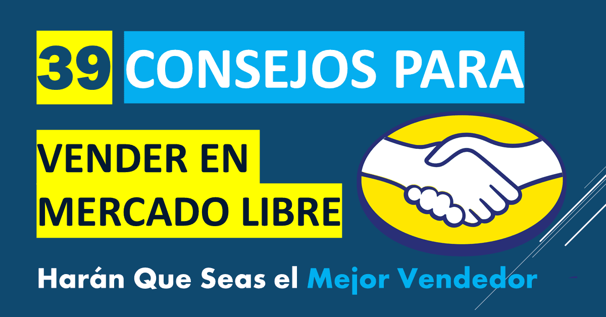 39 consejos para vendedores que requieran vender por mercado libre